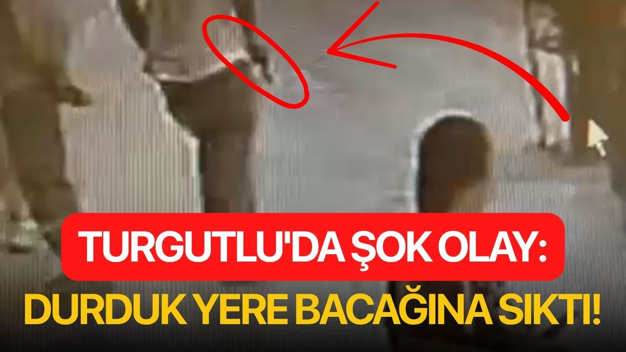 Turgutlu'da şok olay: Durduk yere bacağına sıktı!