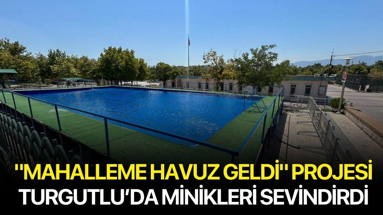 "Mahalleme Havuz Geldi" projesi Turgutlu’da minikleri sevindirdi