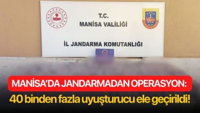 Manisa’da jandarmadan operasyon: 40 binden fazla uyuşturucu ele geçirildi!