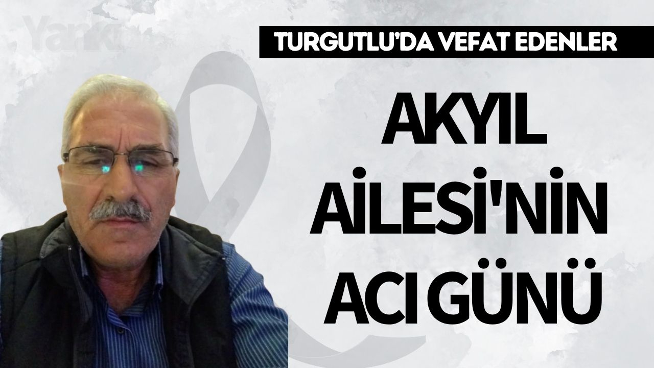 Akyıl Ailesi'nin acı günü