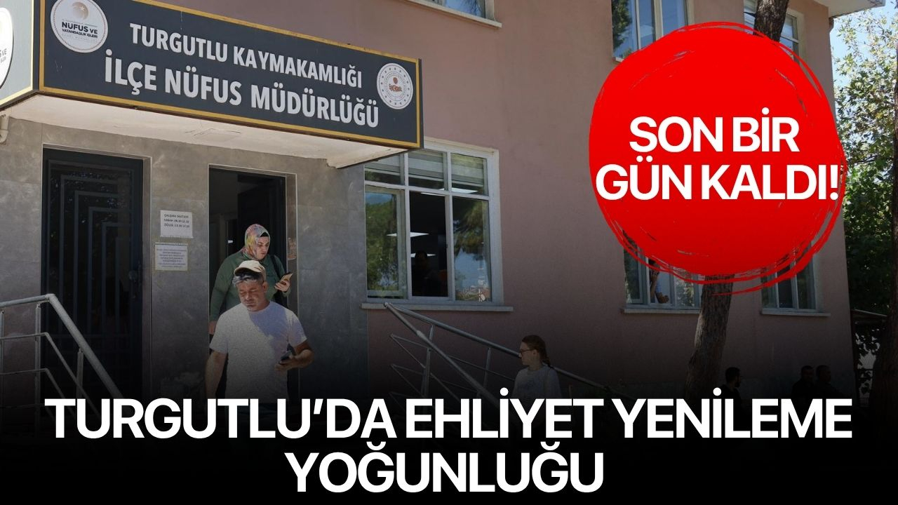 Turgutlu’da ehliyet yenileme yoğunluğu: Son bir gün kaldı!
