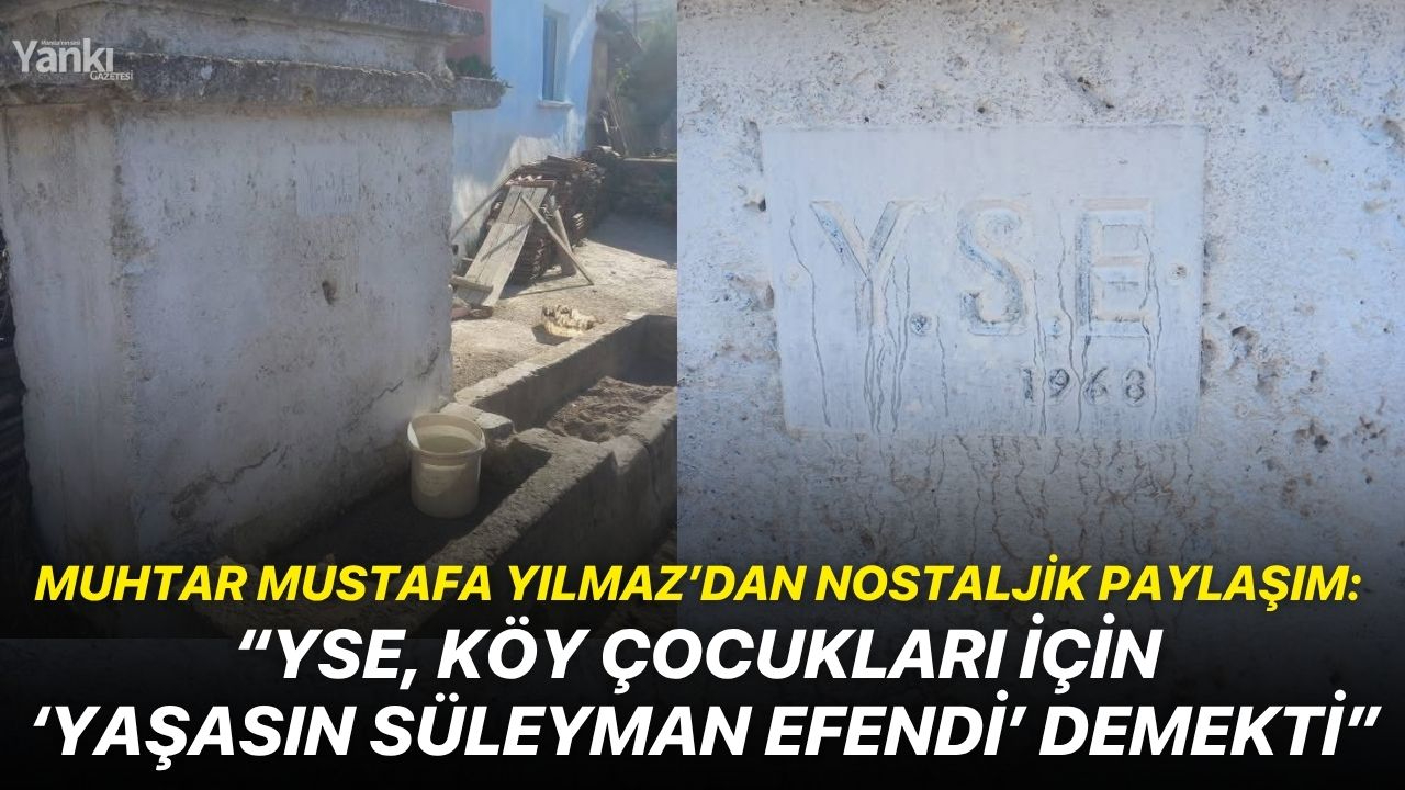 Muhtar Mustafa Yılmaz’dan nostaljik paylaşım: “YSE, köy çocukları için ‘Yaşasın Süleyman Efendi’ demekti”