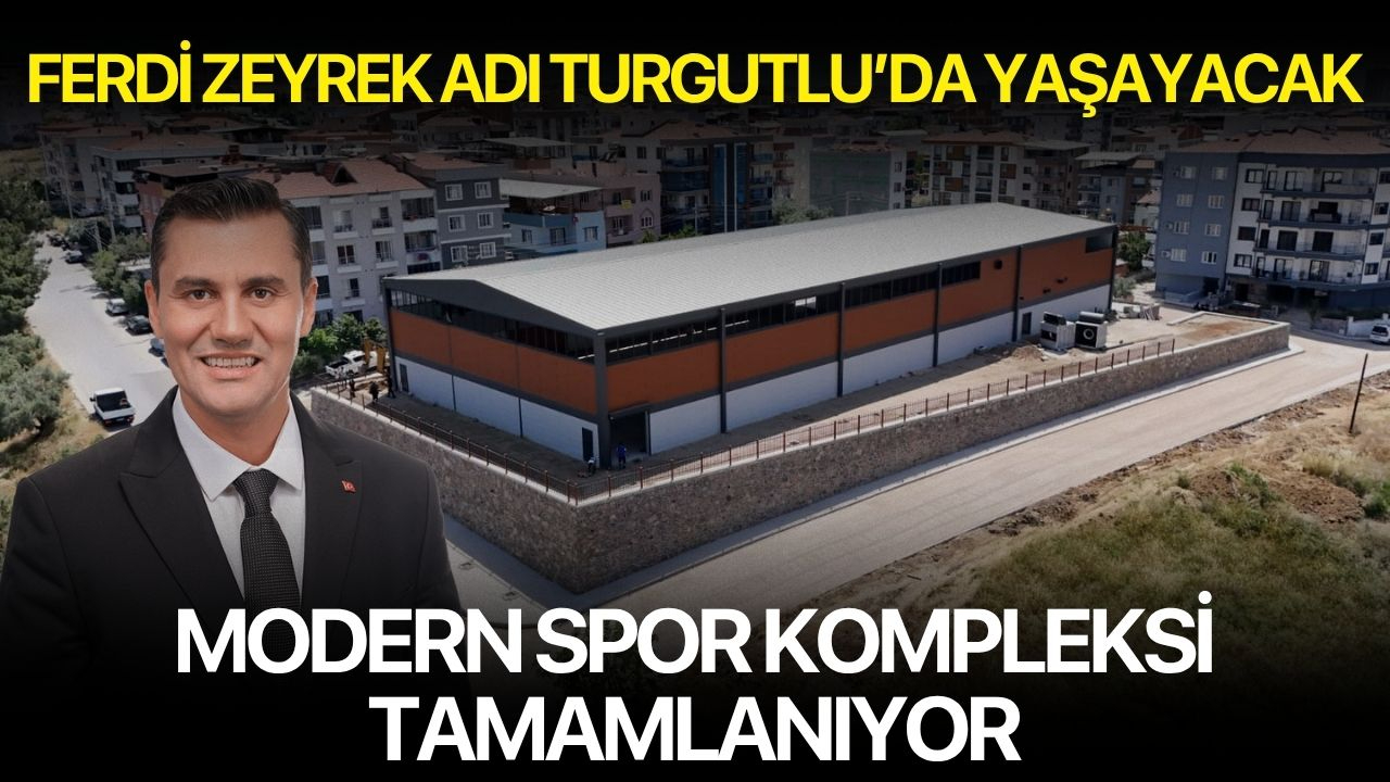 Ferdi Zeyrek Adı Turgutlu'da Yaşayacak: Modern Spor Kompleksi Tamamlanıyor