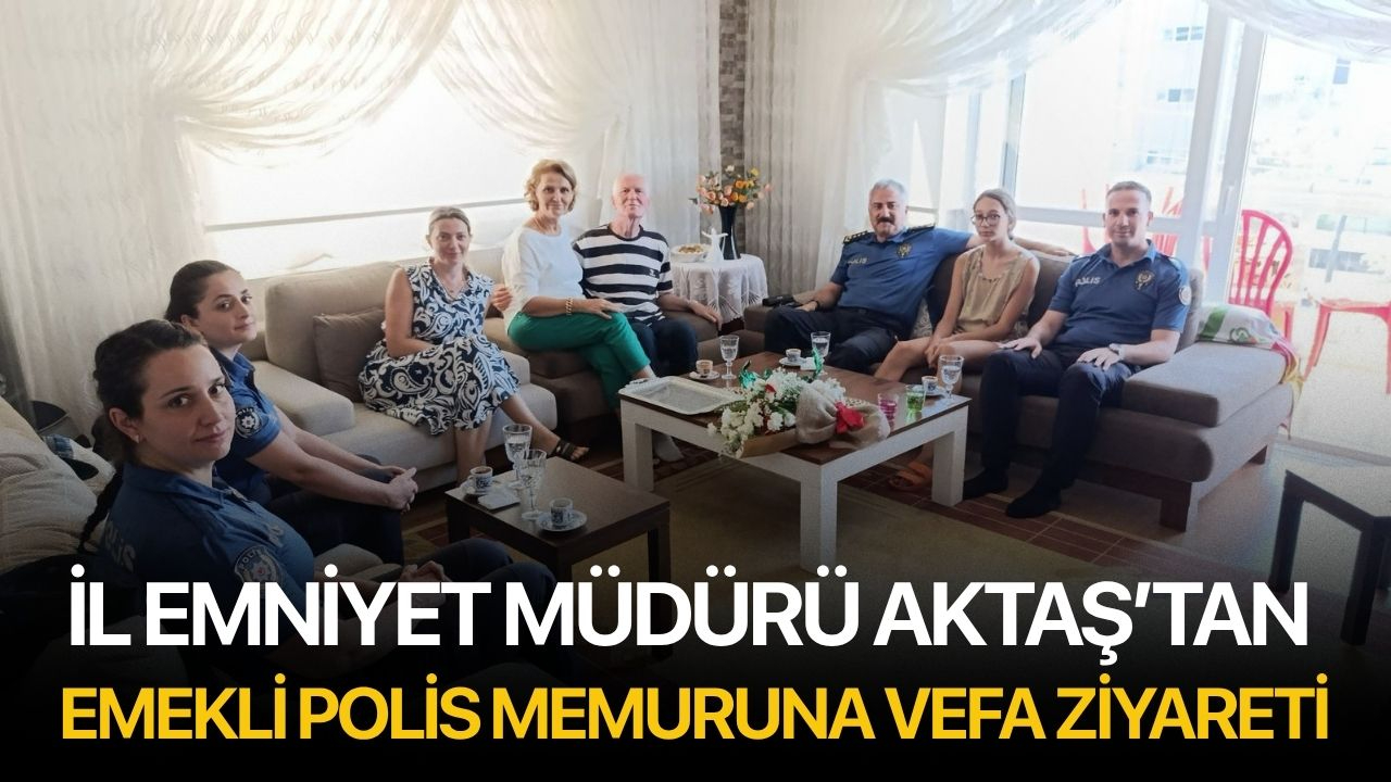 İl Emniyet Müdürü Aktaş’tan emekli polis memuruna vefa ziyareti