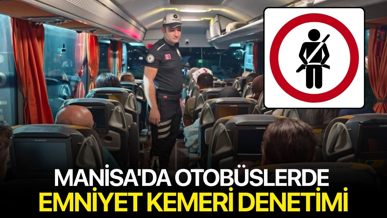 Manisa'da Otobüslerde Emniyet Kemeri Denetimi