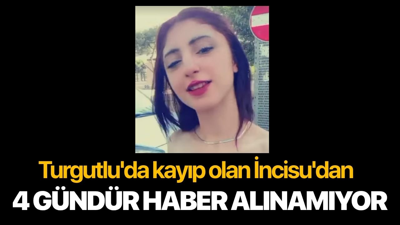 Turgutlu'da kayıp olan İncisu'dan 4 gündür haber alınamıyor