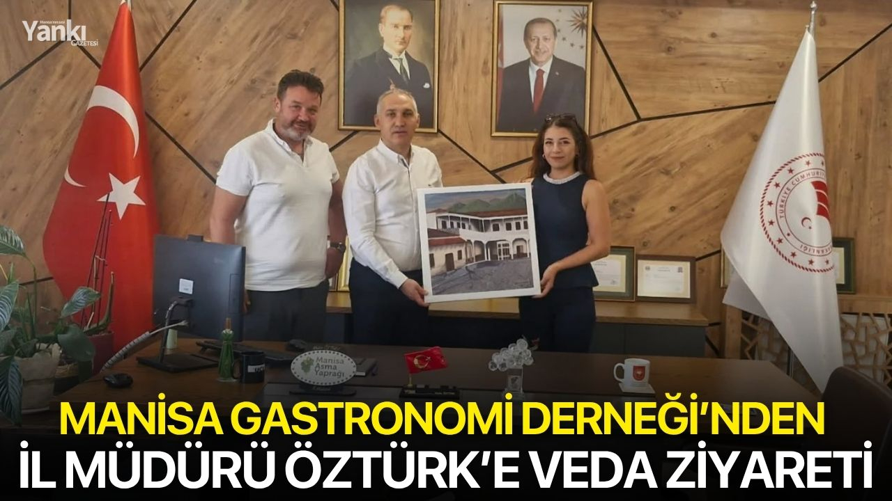 Manisa Gastronomi Derneği’nden İl Müdürü Öztürk’e veda ziyareti