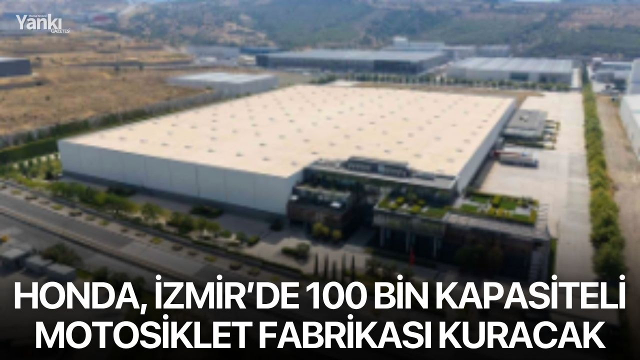 Honda, İzmir’de 100 bin kapasiteli motosiklet fabrikası kuracak
