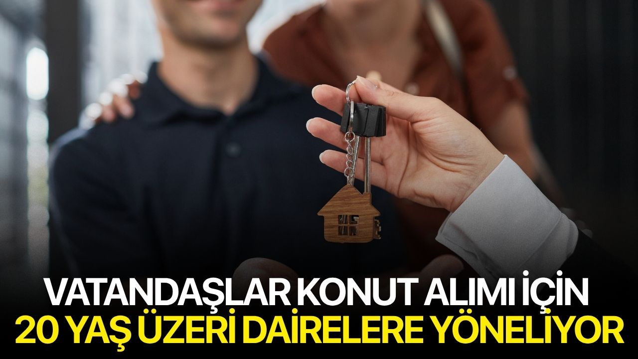 Vatandaşlar konut alımı için 20 yaş üzeri dairelere yöneliyor