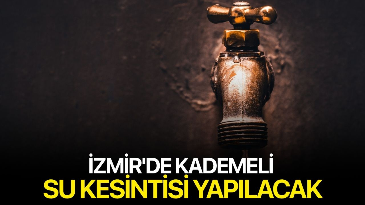 İzmir'de Kademeli Su Kesintisi Yapılacak