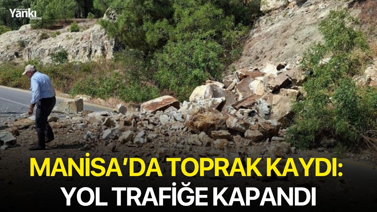 Manisa'da toprak kaydı: Yol trafiğe kapandı