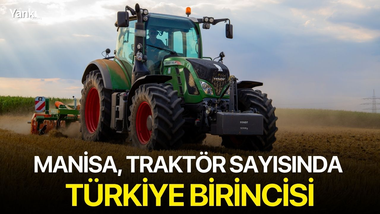 Manisa, traktör sayısında Türkiye birincisi