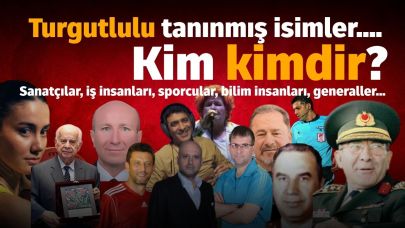 Turgutlulu tanınmış isimleri sizler için derledik...