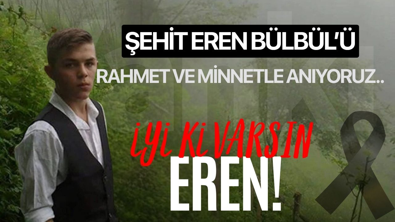 Şehit Eren Bülbül’ü Rahmet ve Minnetle Anıyoruz