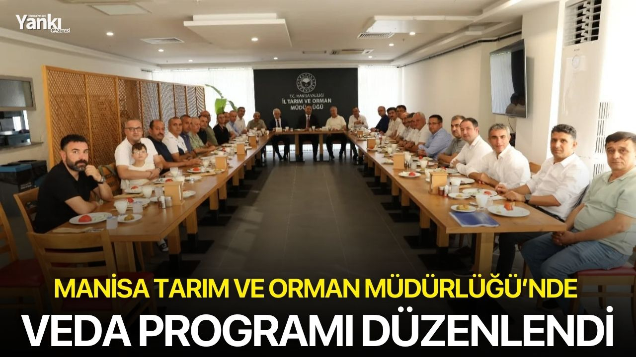 Manisa Tarım ve Orman Müdürlüğü’nde veda programı düzenlendi
