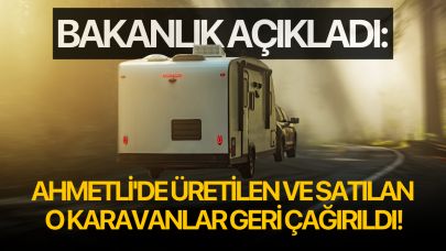 Ahmetli'de üretilen ve satılan o karavanlar geri çağırıldı!