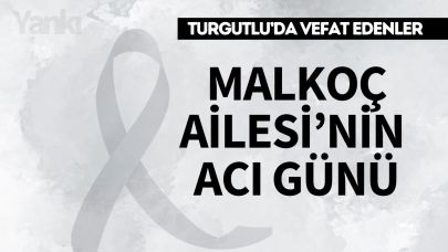Malkoç Ailesi’nin Acı Günü