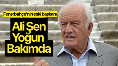 Ali Şen Yoğun Bakımda! Kimseyi tanımıyor...