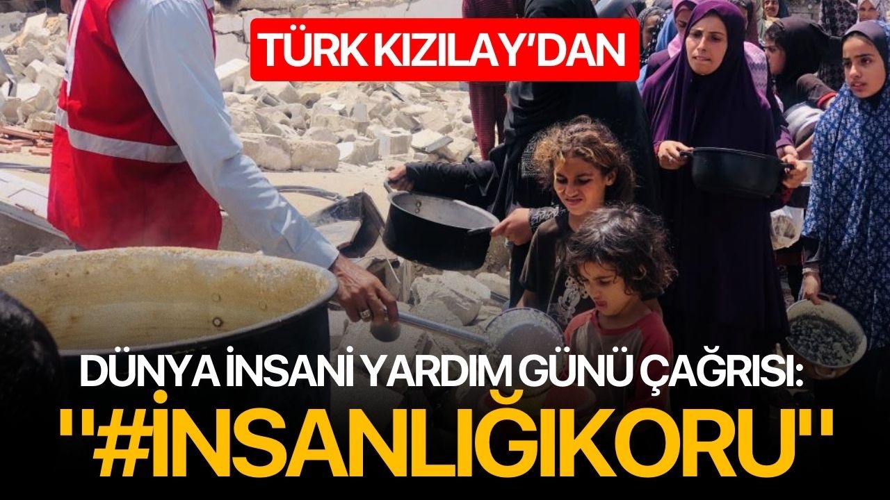 Türk Kızılay’dan dünya insani yardım günü çağrısı: "#İnsanlığıkoru"