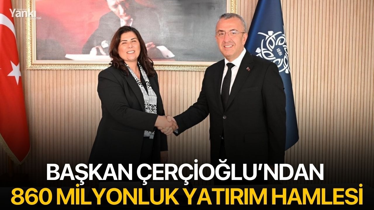 Başkan Çerçioğlu’ndan 860 milyonluk yatırım hamlesi