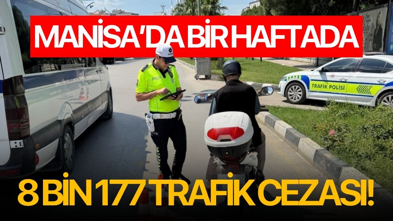 Manisa’da bir haftada 8 bin 177 trafik cezası!
