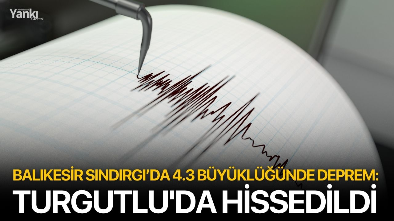 Balıkesir Sındırgı’da 4.3 büyüklüğünde deprem: Turgutlu'da hissedildi