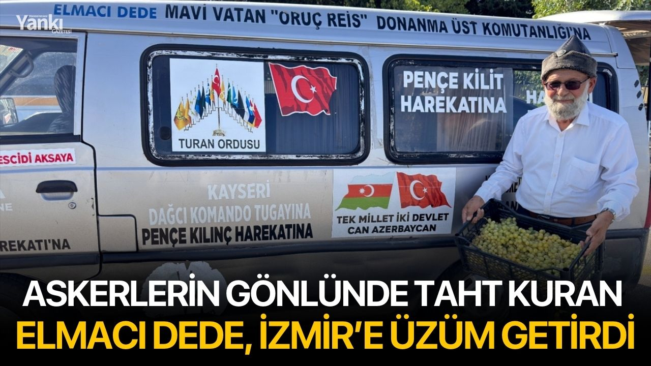 Askerlerin gönlünde taht kuran Elmacı Dede, İzmir’e üzüm getirdi