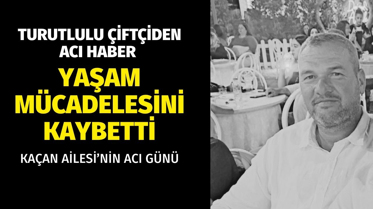 Turgutlulu çiftçi hayatını kaybetti
