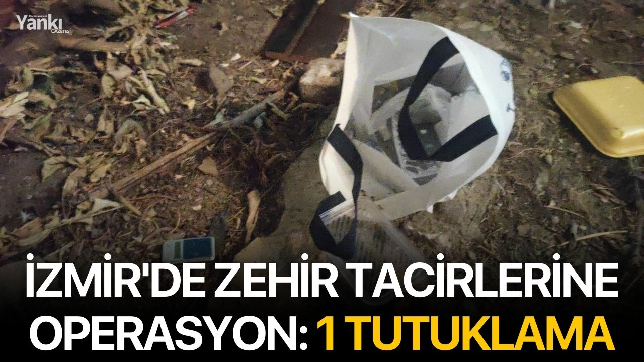 İzmir'de zehir tacirlerine operasyon: 1 tutuklama