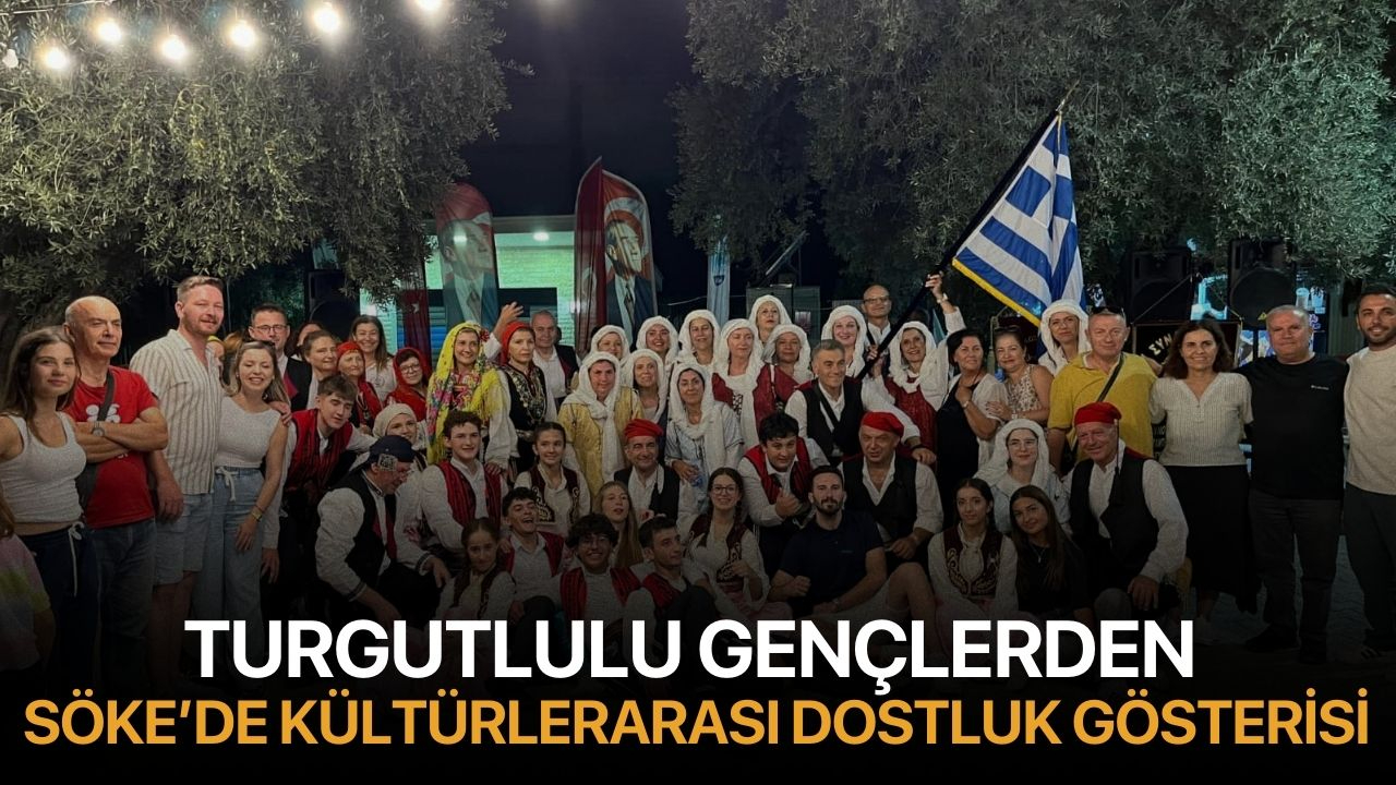 Turgutlulu Gençlerden Söke’de Kültürlerarası Dostluk Gösterisi