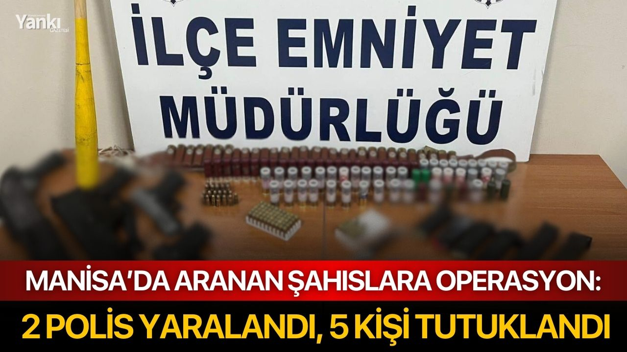 Manisa’da aranan şahıslara operasyon: 2 polis yaralandı, 5 kişi tutuklandı