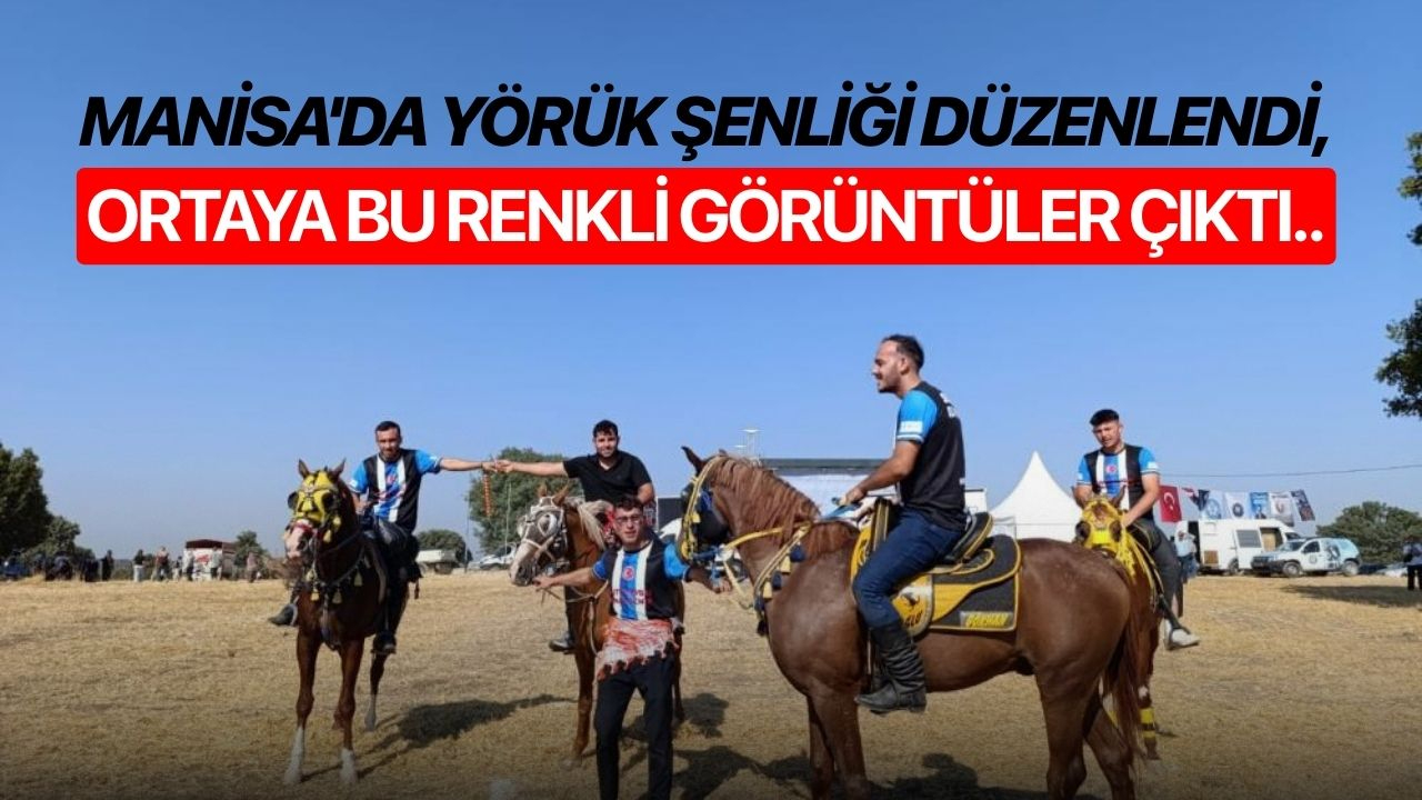 Manisa'da Yörük Şenliği düzenlendi, bu renkli görüntüler çıktı