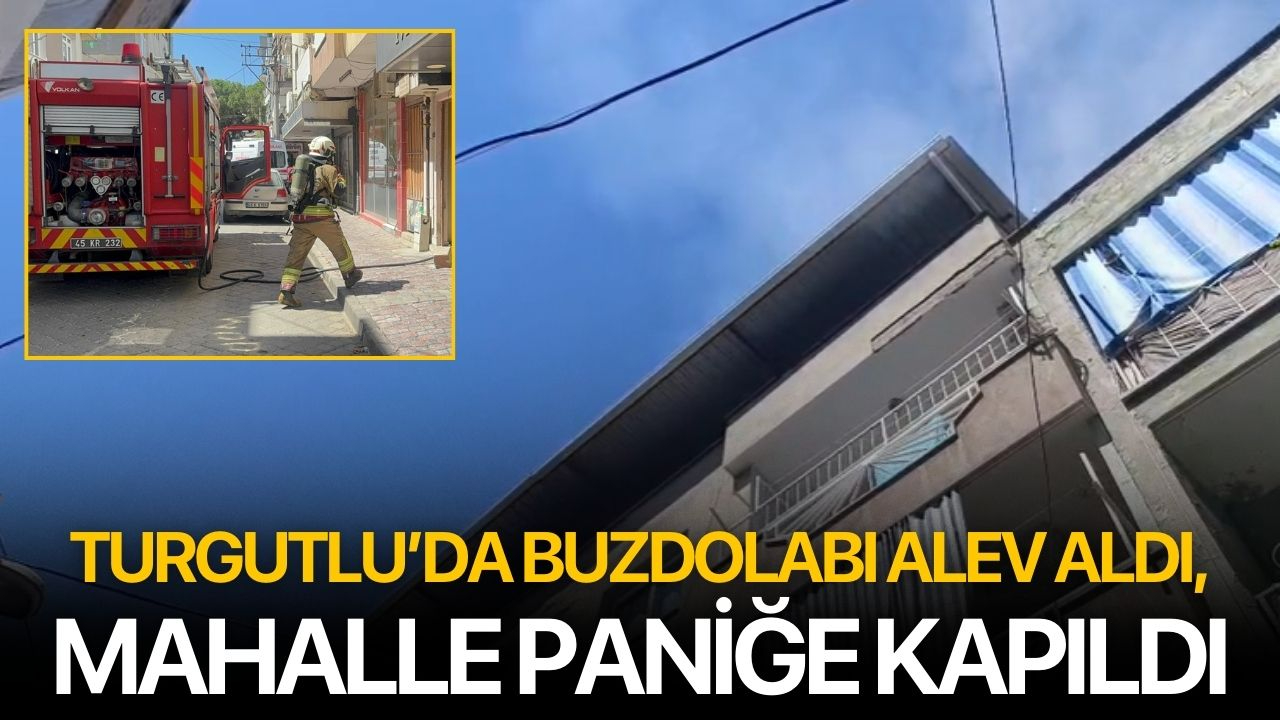 Turgutlu'da buzdolabı alev aldı: Mahalle paniğe kapıldı!