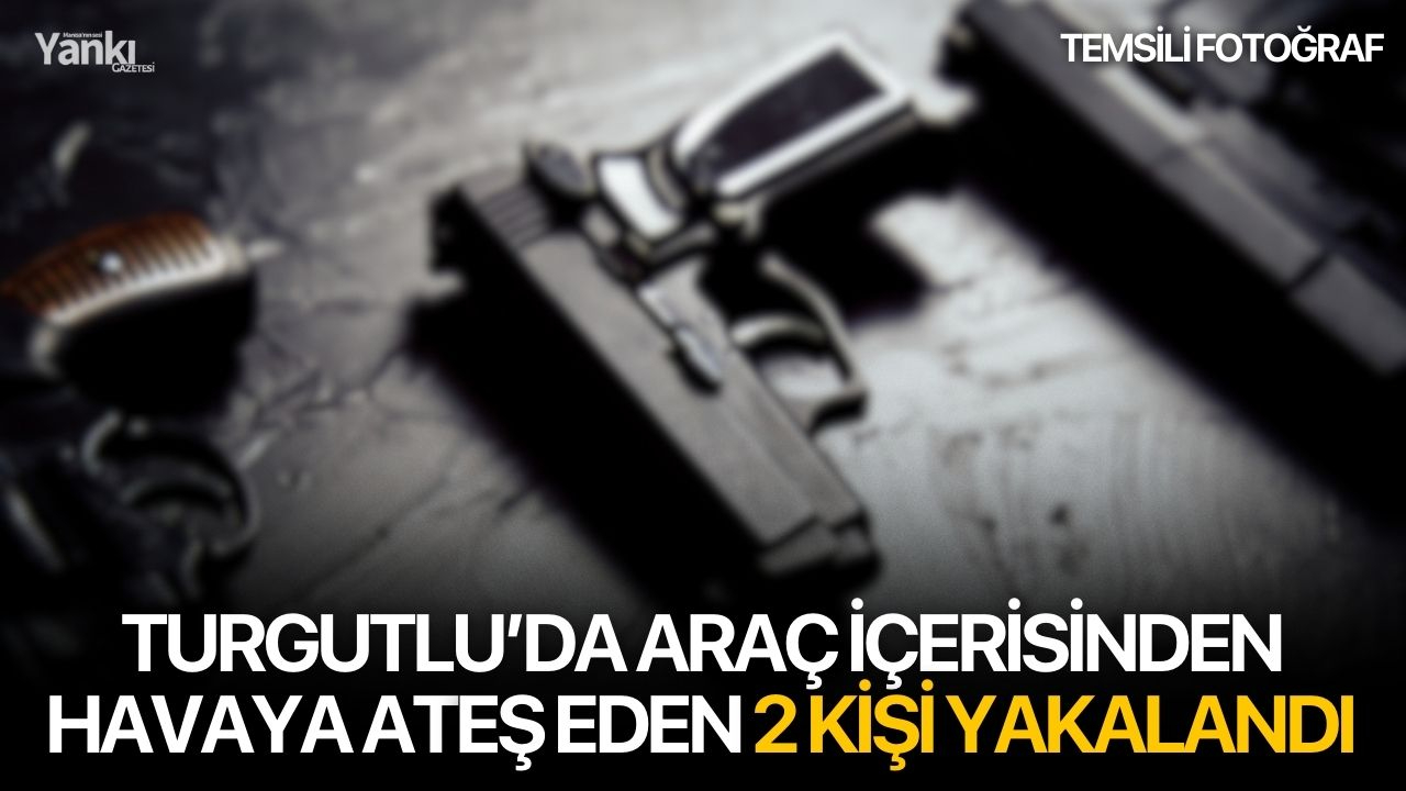 Turgutlu’da Araç İçerisinden Havaya Ateş Eden 2 Kişi Yakalandı