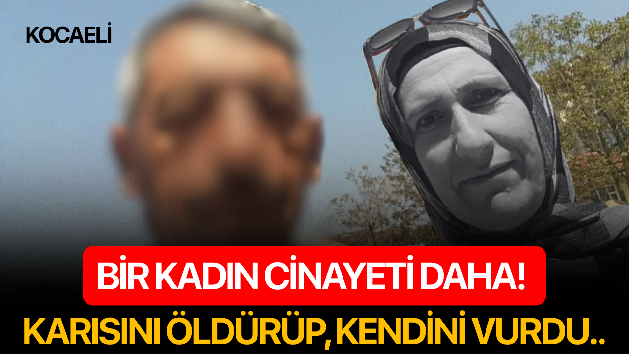 Bir kadın cinayeti daha! Karısını öldürüp, kendini vurdu..