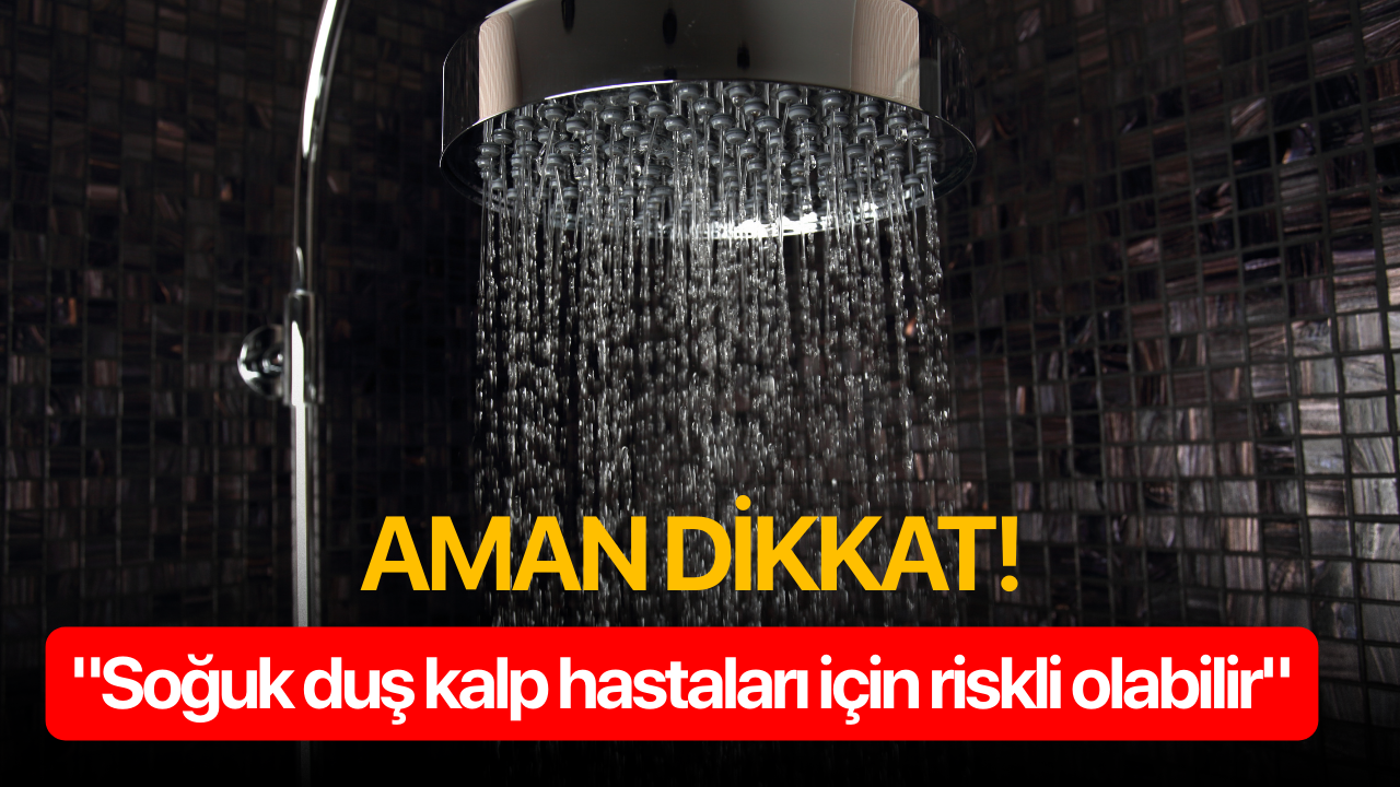 Aman dikkat! "Soğuk duş kalp hastaları için riskli olabilir"