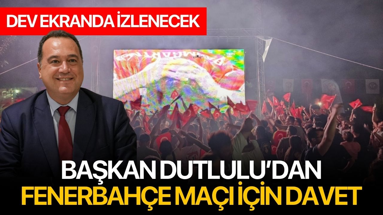 Başkan Dutlulu’dan Fenerbahçe Maçı İçin Davet