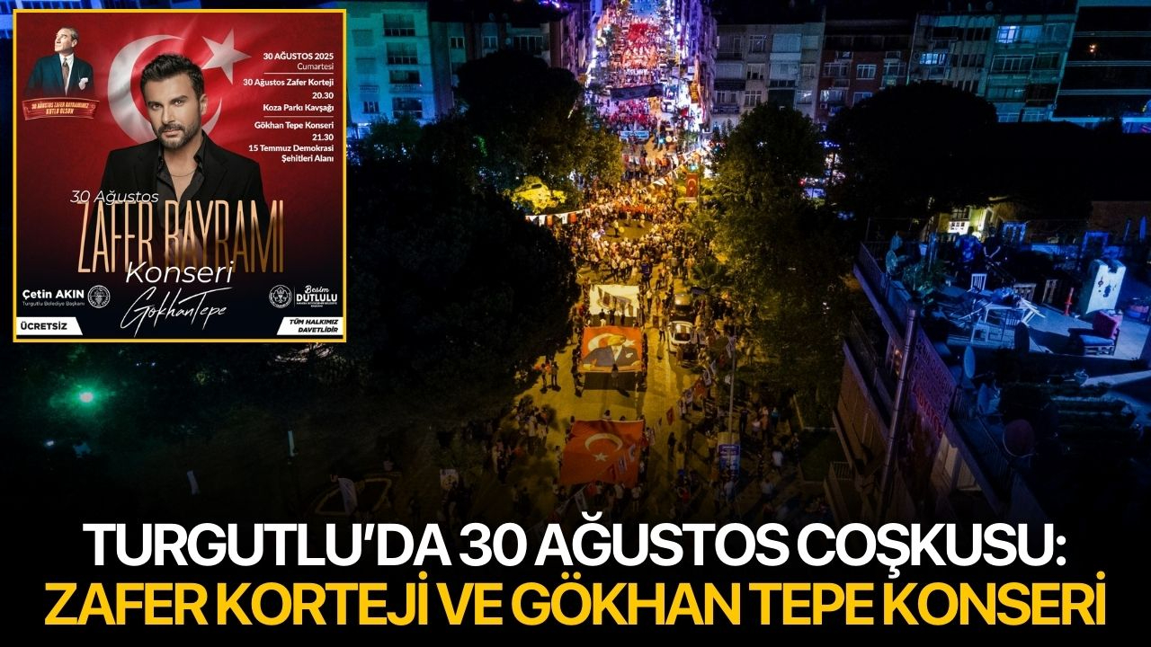 Turgutlu’da 30 Ağustos Coşkusu: Zafer Korteji ve Gökhan Tepe Konseri