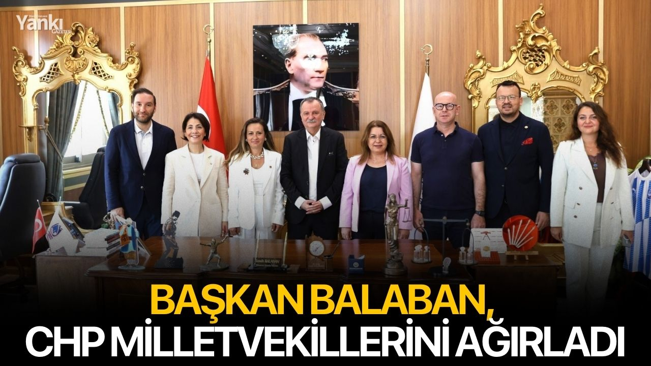 Başkan Balaban, CHP milletvekillerini ağırladı