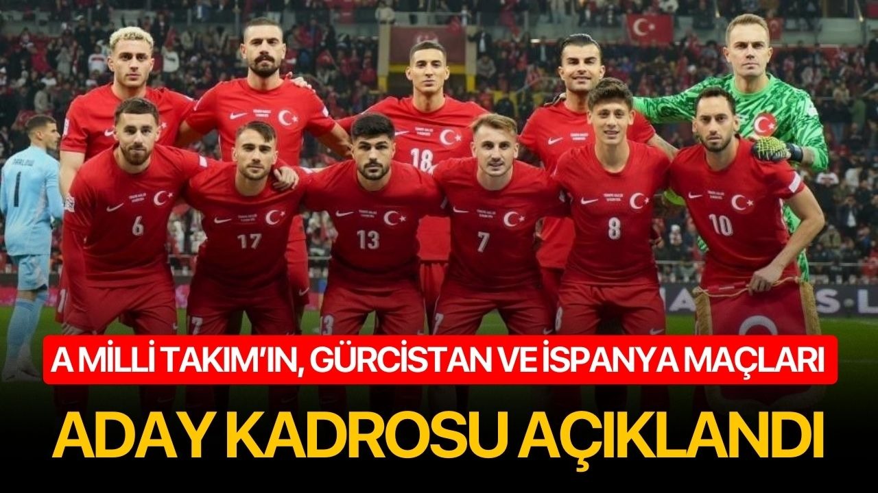 A Milli Takım’ın, Gürcistan ve İspanya maçları aday kadrosu açıklandı..