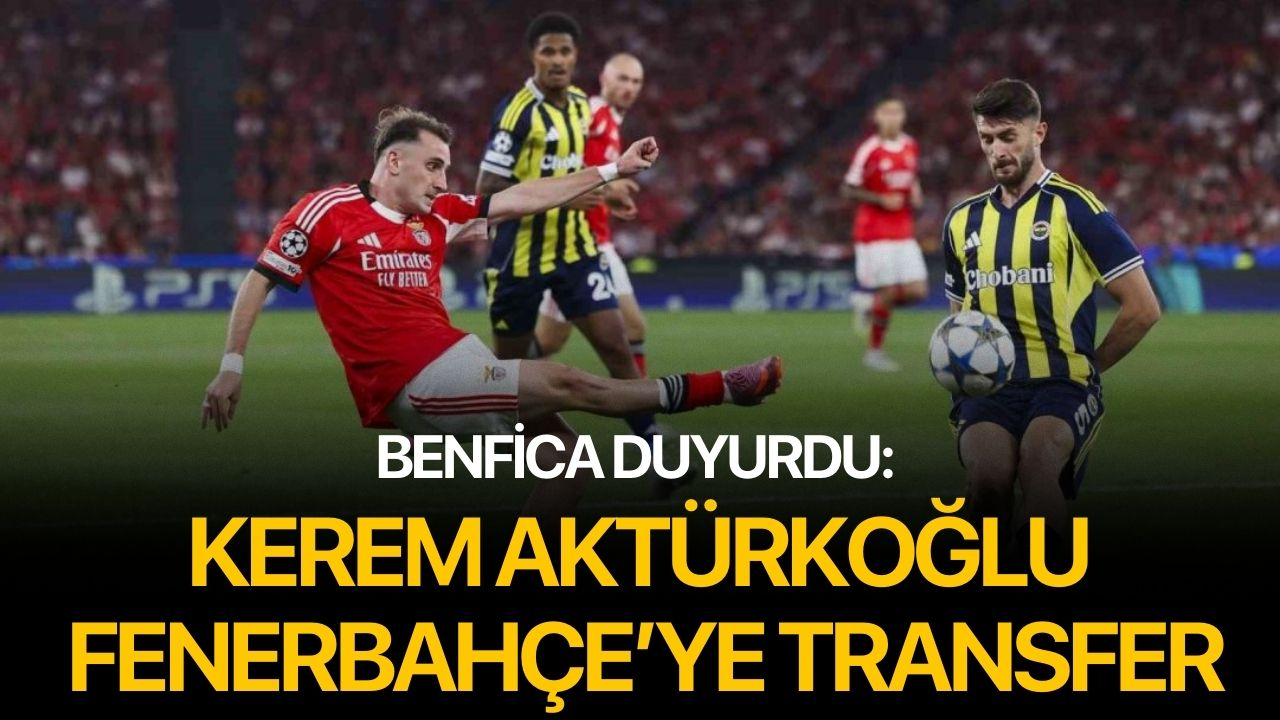 Benfica duyurdu: Kerem Aktürkoğlu Fenerbahçe’ye transfer