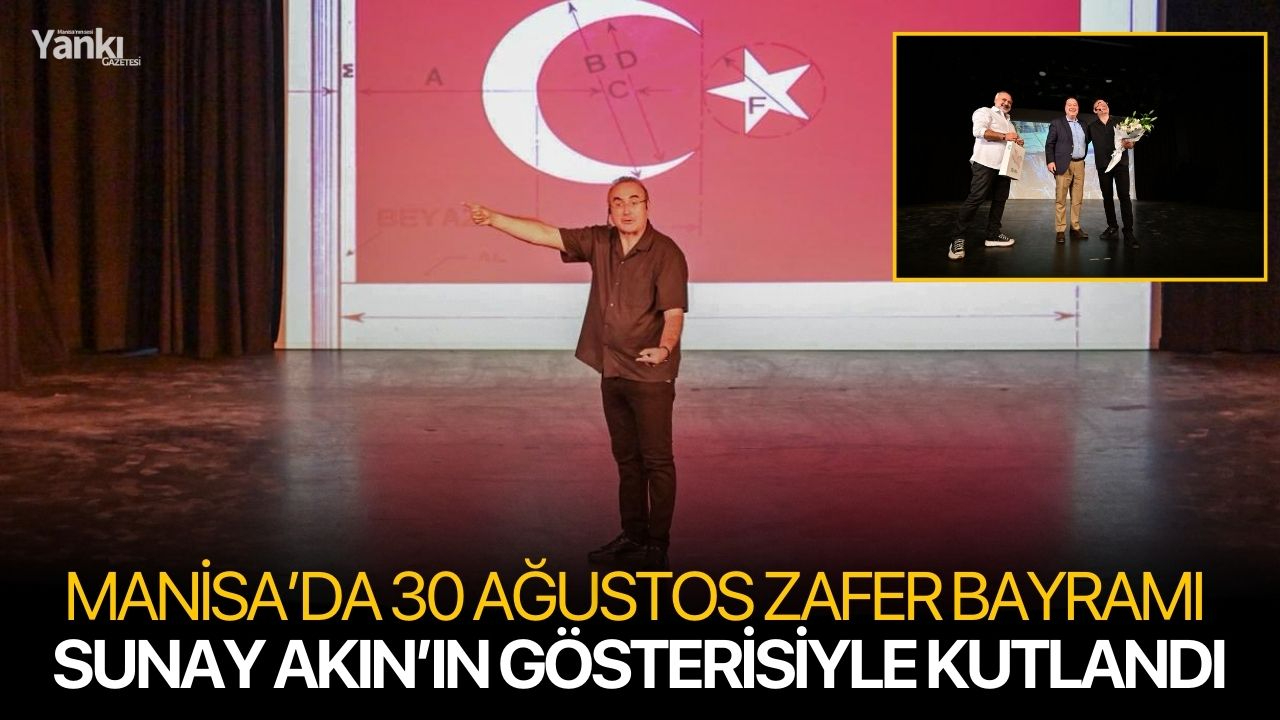 Manisa’da 30 Ağustos Zafer Bayramı Sunay Akın’ın Gösterisiyle Kutlandı