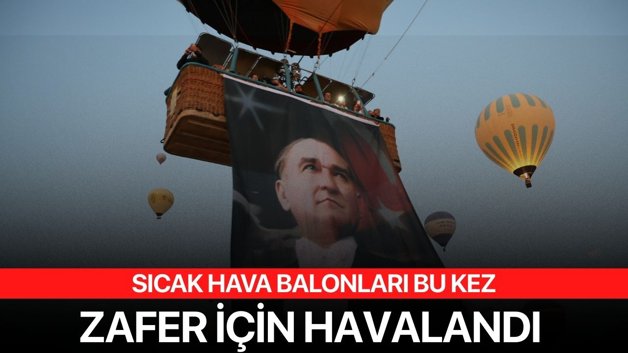 Sıcak hava balonları 30 Ağustos Zafer Bayramı için havalandı