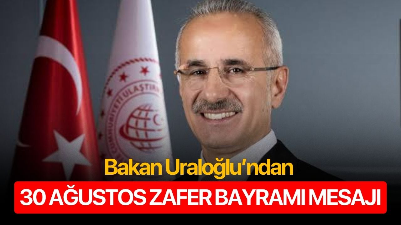 Bakan Uraloğlu’ndan 30 Ağustos Zafer Bayramı mesajı