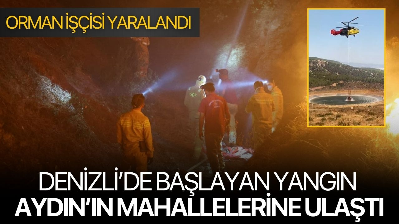Denizli’de Başlayan Yangın Aydın’ın Mahallelerine Ulaştı