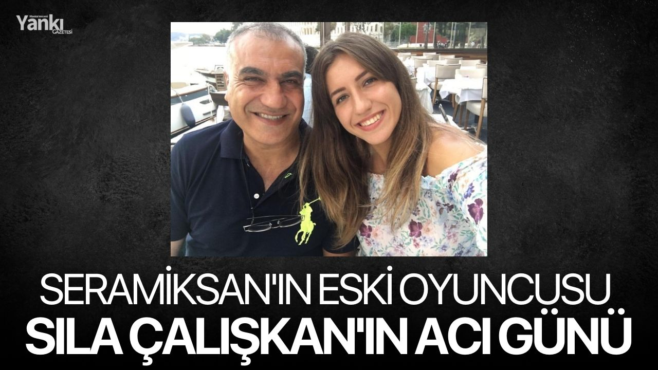 Seramiksan'ın eski oyuncusu Sıla Çalışkan'ın acı günü