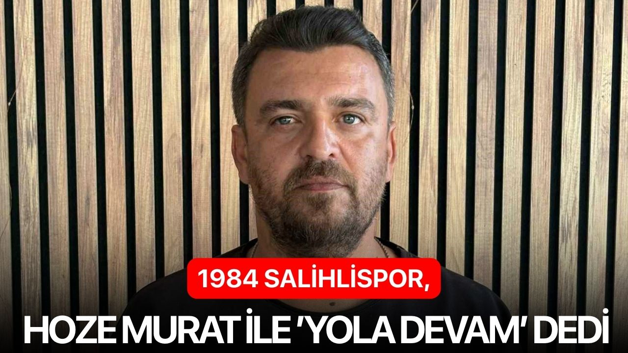 1984 Salihlispor, Hoze Murat ile ’yola devam’ dedi