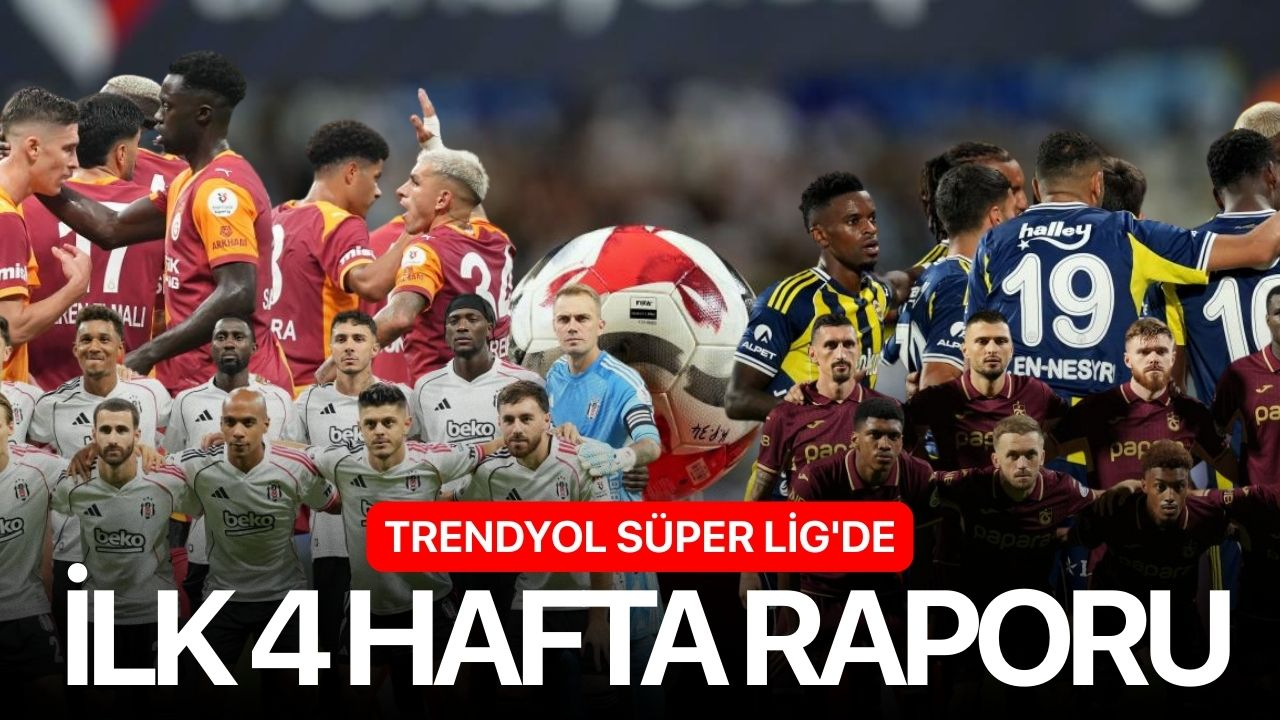 Trendyol Süper Lig'de ilk 4 hafta raporu
