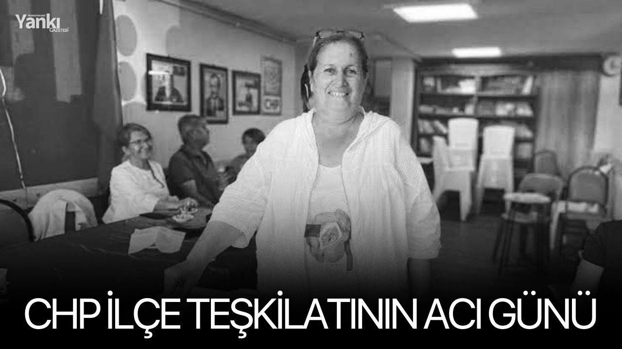 CHP İlçe Teşkilatının acı günü