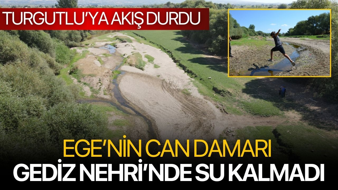Ege’nin Can Damarı Gediz Nehri’nde Su Kalmadı